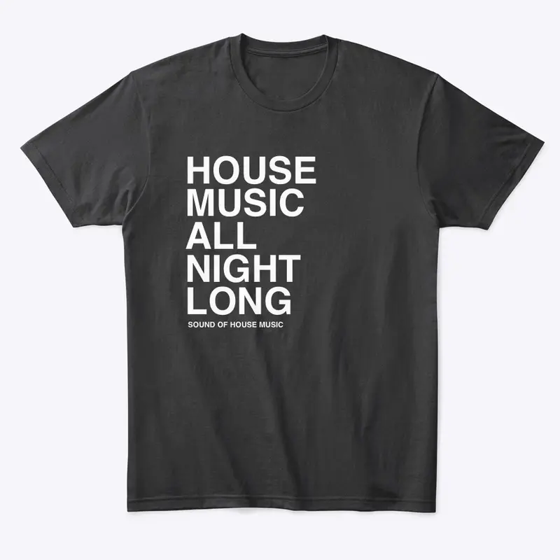 House Music All Night Long - Black Tee