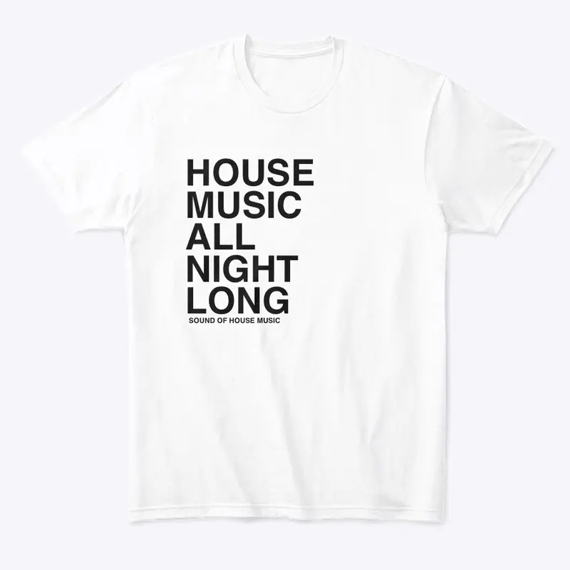 House Music All Night Long - White Tee